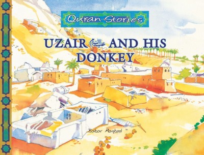 Quran Stories: Uzair(A.S) and His Donkey