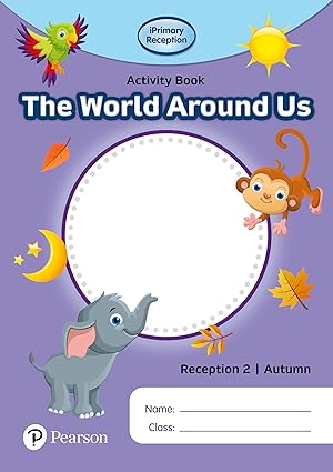 IPRIMARY RECEPTION ACTIVITY BOOK: WORLD AROUND US, RECEPTION 2, AUTUMN