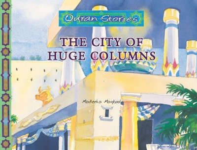 Quran Stories: The City of Huge Columns